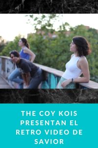 The Coy Kois presentan el retro video de Savior