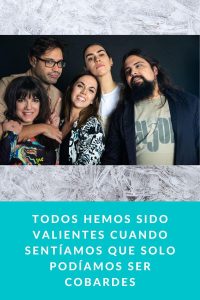 Todos hemos sido valientes cuando sentíamos que solo podíamos ser cobardes