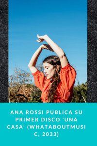 Ana Rossi publica su primer disco 'Una casa' (WhatAboutMusic, 2023)