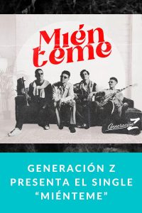 Generación Z presenta el single “Miénteme”