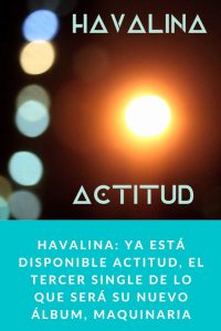 HAVALINA: Ya está disponible Actitud, el tercer single de lo que será su nuevo álbum, Maquinaria