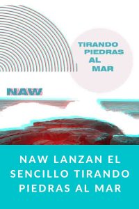 Naw lanzan el sencillo Tirando piedras al mar