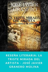 Reseña literaria: La Triste mirada del artista - José Javier Granero Molina