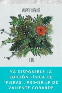 Ya disponible la EDICIÓN FÍSICA de "FIERAS", primer LP de Valiente Cobarde