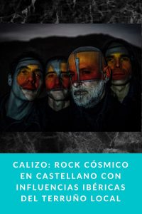 CALIZO: Rock cósmico en castellano con influencias ibéricas del terruño local