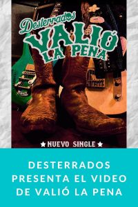 Desterrados presenta el video de Valió La Pena