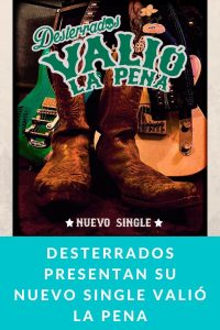 Desterrados presentan su nuevo single Valió la Pena