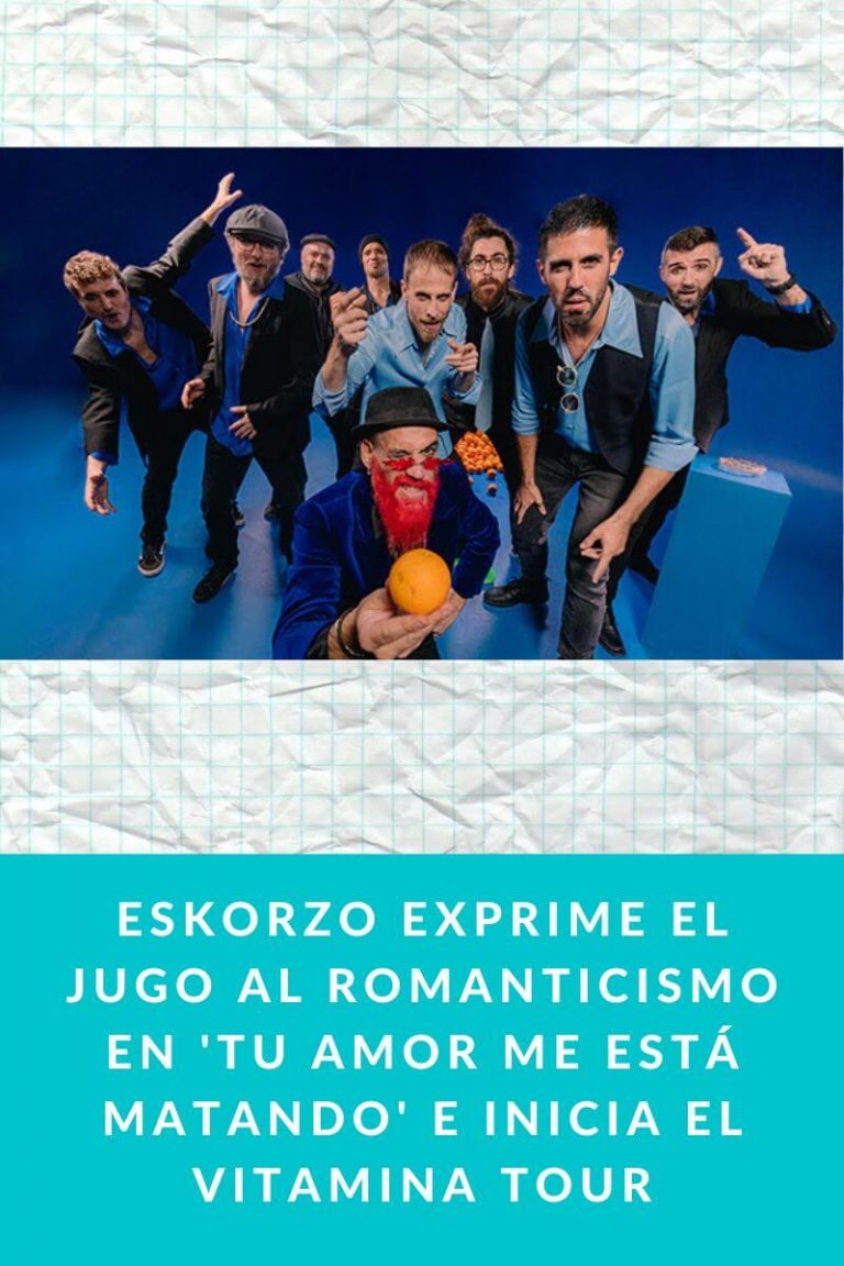 Eskorzo exprime el jugo al romanticismo en ‘Tu amor me está matando’ e inicia el Vitamina Tour