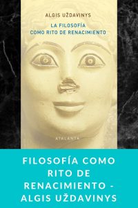 Filosofía como rito de renacimiento - Algis Uždavinys