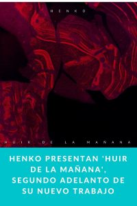 Henko presentan 'Huir de la Mañana', segundo adelanto de su nuevo trabajo