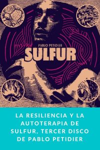 La Resiliencia y la Autoterapia de SULFUR, tercer disco de Pablo Petidier