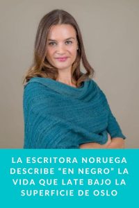 La escritora noruega describe “en negro” la vida que late bajo la superficie de Oslo