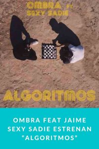 Ombra feat Jaime Sexy Sadie estrenan “Algoritmos”
