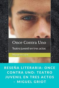 Reseña literaria: Once Contra Uno: Teatro juvenil en tres actos – Miguel Griot