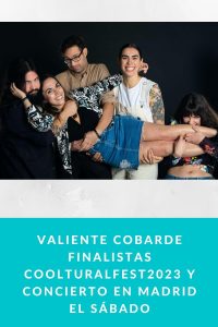 Valiente Cobarde finalistas CoolturalFest2023 y concierto en MADRID EL SÁBADO
