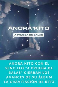 ANORA KITO con el sencillo "A Prueba de Balas" cierran los avances de su álbum La Gravitación de Kito