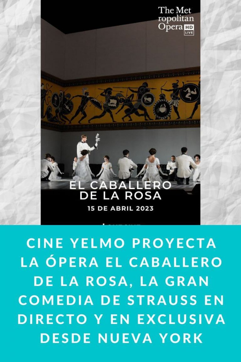 CINE YELMO proyecta la ópera EL CABALLERO DE LA ROSA, la gran comedia de STRAUSS en directo y en exclusiva desde Nueva York 