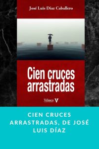 Cien cruces arrastradas, de José Luis Díaz