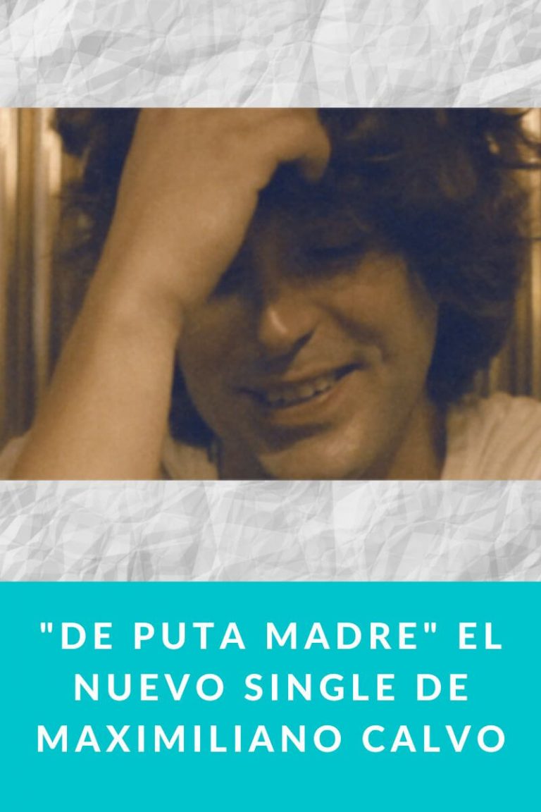 «De puta madre» El nuevo single de Maximiliano Calvo