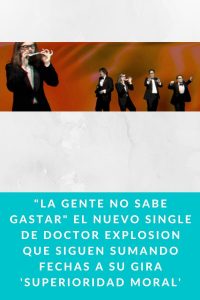 "La gente no sabe gastar" El nuevo single de Doctor Explosion que siguen sumando fechas a su gira 'Superioridad Moral'