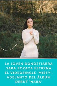 La joven donostiarra Sara Zozaya estrena el videosingle 'Misty', adelanto del álbum debut 'Nara'