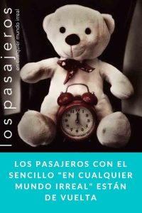 Los Pasajeros con el sencillo "En Cualquier Mundo Irreal" están de vuelta