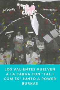 Los Valientes vuelven a la carga con "Tal i com és" junto a Power Burkas