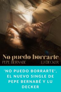 'No Puedo Borrarte', el nuevo single de Pepe Bernabé y Lu Decker