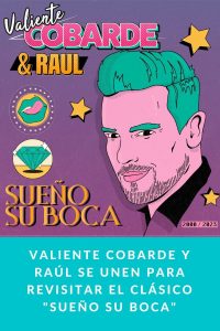 Valiente Cobarde y Raúl se unen para revisitar el clásico "SUEÑO SU BOCA"