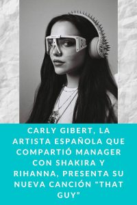 CARLY GIBERT, la artista española que compartió manager con Shakira y Rihanna, presenta su nueva canción "THAT GUY”