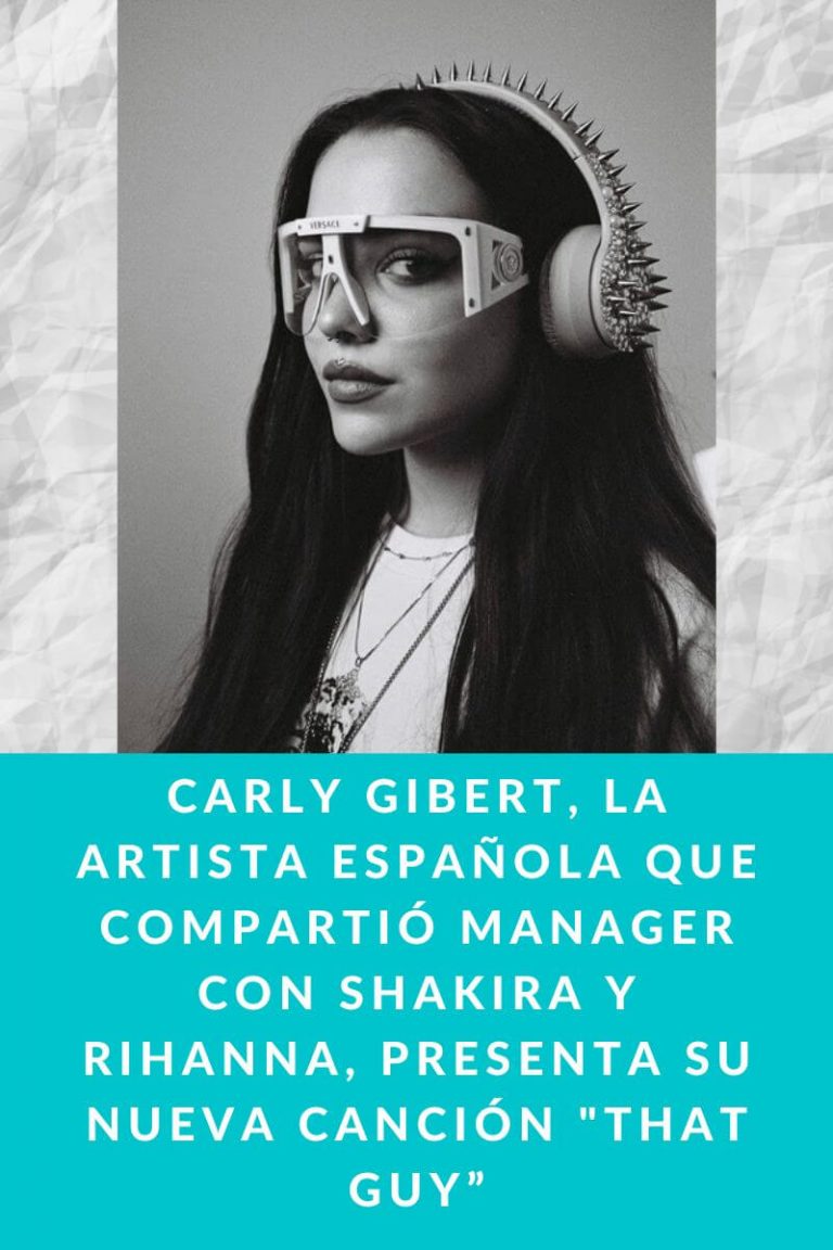 CARLY GIBERT, la artista española que compartió manager con Shakira y Rihanna, presenta su nueva canción «THAT GUY”