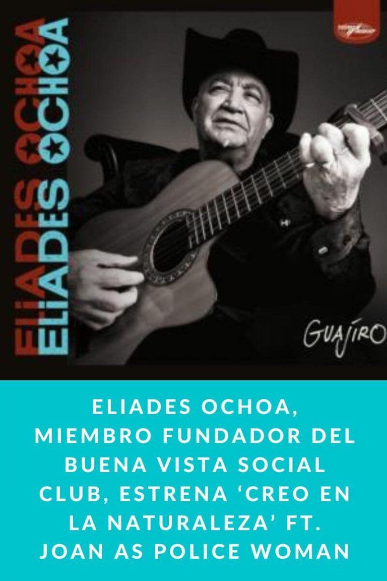  Eliades Ochoa, miembro fundador del Buena vista social club, estrena ‘Creo en la naturaleza’ FT. Joan As Police Woman