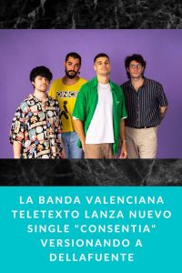 La banda valenciana TELETEXTO lanza nuevo single "Consentia" versionando a Dellafuente