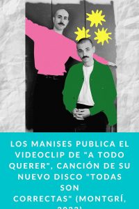 Los Manises publica el videoclip de "A todo querer", canción de su nuevo disco "Todas Son Correctas" (Montgrí, 2023)