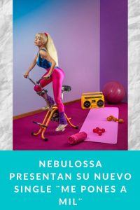 Nebulossa presentan su nuevo single ¨Me Pones a Mil¨