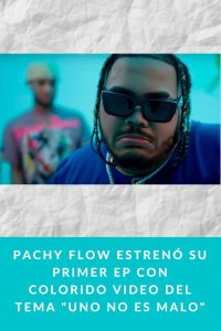 Pachy Flow estrenó su primer EP con colorido video del tema "Uno No Es Malo"