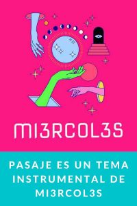 Pasaje es un tema instrumental de Mi3rcol3s