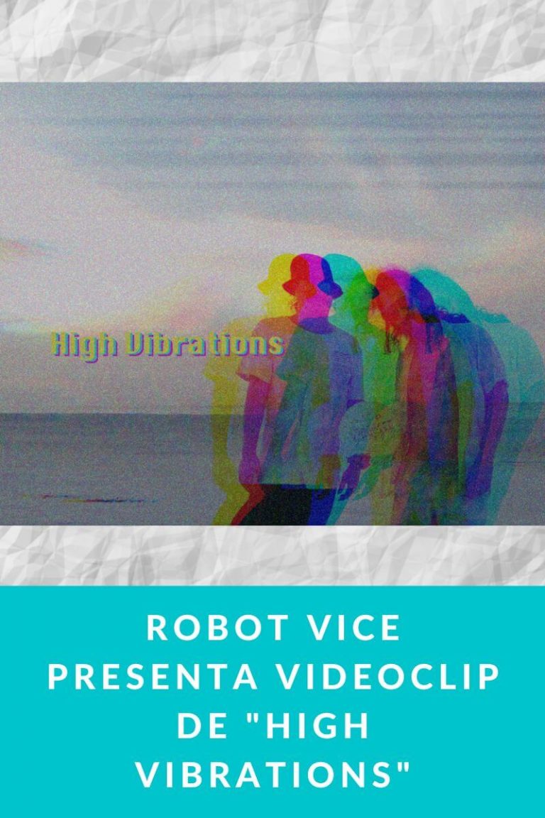 Robot Vice presenta videoclip de «High Vibrations»