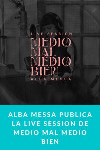 ALBA MESSA publica la LIVE SESSION de MEDIO MAL MEDIO BIEN