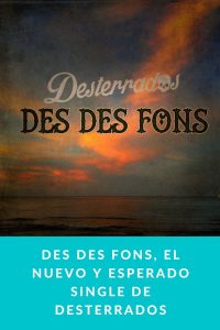Des Des Fons, el nuevo y esperado single de Desterrados