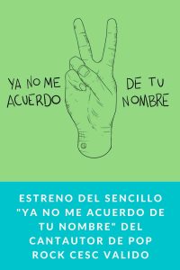 Estreno del sencillo "Ya no me acuerdo de tu nombre" del cantautor de pop rock Cesc Valido