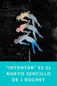“Intentar” es el nuevo sencillo de J Rochet