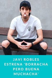 Javi Robles estrena 'Borracha pero buena muchacha'