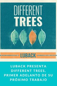 LUBACK presenta DIFFERENT TREES, primer adelanto de su próximo trabajo