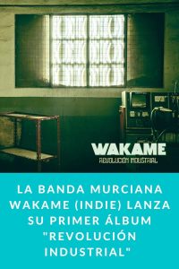 La banda murciana Wakame (Indie) lanza su primer álbum "Revolución Industrial" acompañado de videoclip "Carrie White" donde colabora Rafa Val de Viva Suecia