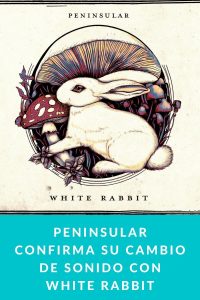 Peninsular confirma su cambio de sonido con White Rabbit