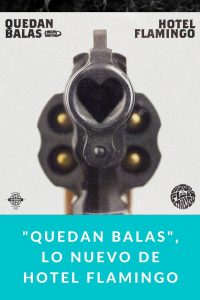 "Quedan Balas", lo nuevo de Hotel Flamingo