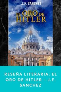 Reseña literaria: El oro de Hitler – J.F. Sanchez