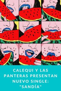 Calequi y Las Panteras presentan nuevo single: "Sandía"