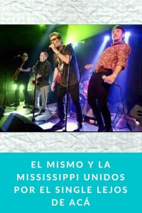 El Mismo y La Mississippi unidos por el single Lejos de Acá